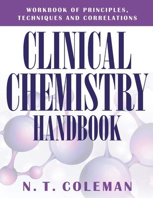 Clinical Chemistry Handbook: Workbook of Principles, Techniques and Correlations