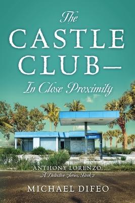 The Castle Club - In Close Proximity: Anthony Lorenzo, A Detective Series, Book 2