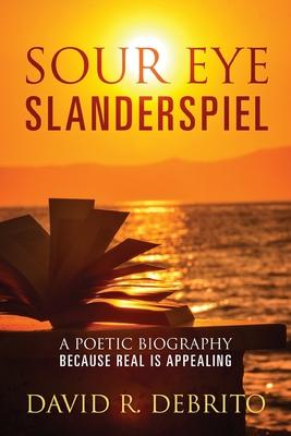 Sour Eye Slanderspiel: A Poetic Biography Because Real is Appealing