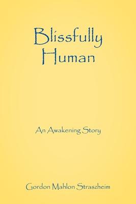 Blissfully Human: An Awakening Story