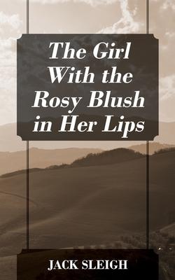 The Girl With the Rosy Blush in Her Lips