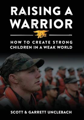 Raising a Warrior: How to Create Strong Children in a Weak World