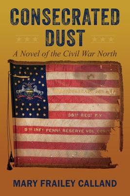 Consecrated Dust: A Novel of the Civil War North