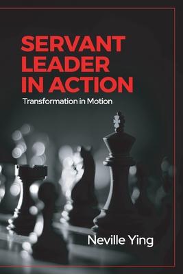 Servant Leader in Action: Transformation In Motion