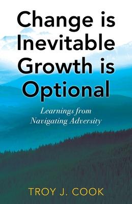 Change is Inevitable Growth is Optional: Learnings from Navigating Adversity