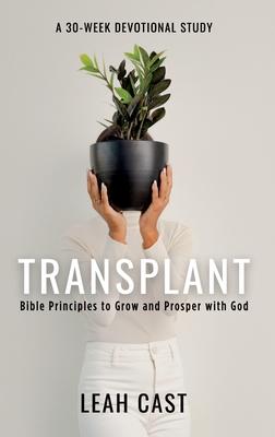 Transplant: Bible Principles to Grow & Prosper with God