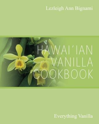 Hawai'ian Vanilla Cookbook: Everything Vanilla