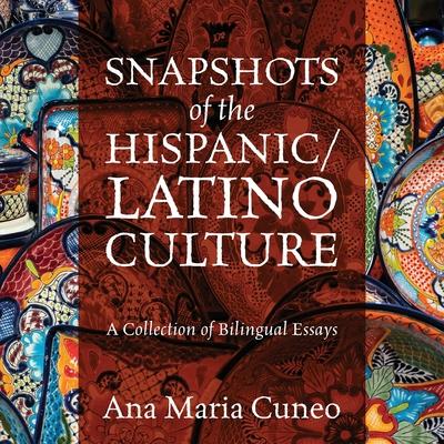 Snapshots of the Hispanic/Latino Culture: A Collection of Bilingual Essays