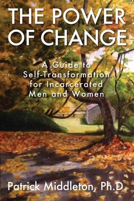 The Power of Change: A Guide to Self-Transformation for Incarcerated Men and Women