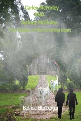 Carley McFarley AND Sydney McFinley: The Mystery of the Vanishing Dogs