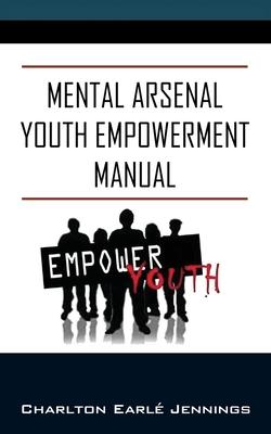 Mental Arsenal Youth Empowerment Manual: Youth Empowerment