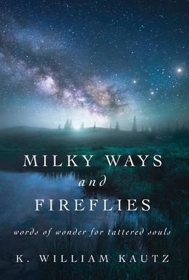 Milky Ways and Fireflies: words of wonder for tattered souls