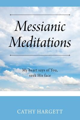 Messianic Meditations: My heart says of You, seek His face