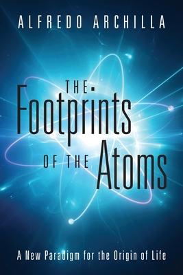 The Footprints of the Atoms: A New Paradigm for the Origin of Life Subscription
