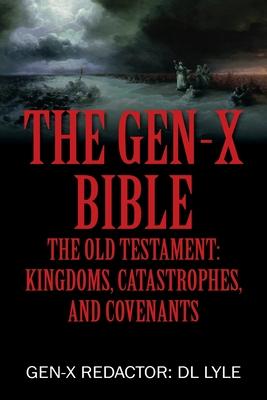 The Gen-X Bible: The Old Testament: Kingdoms, Catastrophes, and Covenants