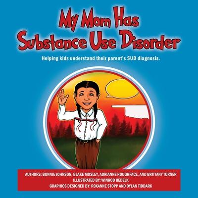 My Mom Has Substance Use Disorder: Helping kids understand their parent's SUD diagnosis.