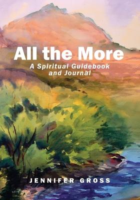 All the More: A Spiritual Guidebook and Journal