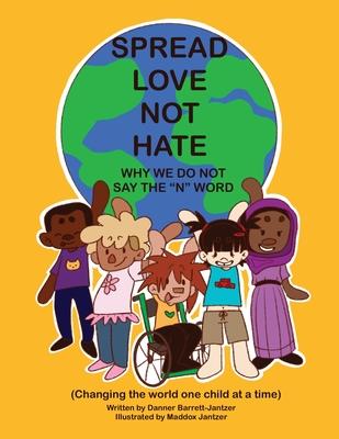 Spread Love Not Hate: Why We Do Not Say the "N" Word: Changing the World One Child at a Time