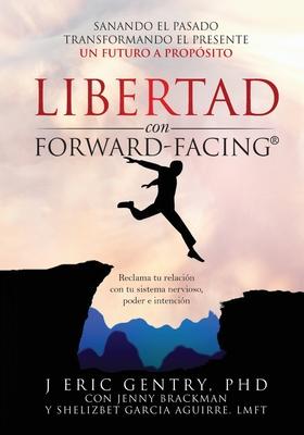 LIBERTAD con FORWARD-FACING(R): Sanando El Pasado, Transformando El Presente, Un Futuro a Propsito