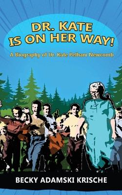 Dr. Kate Is On Her Way! A Biography of Dr. Kate Pelham Newcomb