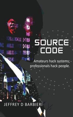 Source Code: Amateurs hack systems; professionals hack people.