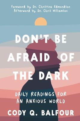 Don't Be Afraid of the Dark: Daily Readings for an Anxious World