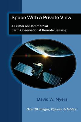 Space With A Private View: A Primer on Commercial Earth Observation & Remote Sensing