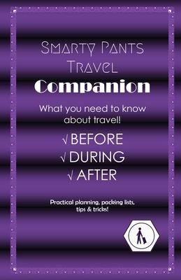 Smarty Pants Travel Companion: Practical planning, packing lists, tips & tricks!