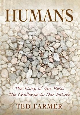 Humans: The Story of Our Past: The Challenge to Our Future