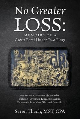 No Greater Loss: Memoirs of a Green Beret Under Two Flags: Lost Ancient Civilization of Cambodia. Buddhist Revolution. Kingdom's Declin