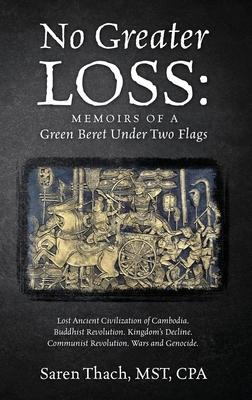 No Greater Loss: Memoirs of a Green Beret Under Two Flags: Lost Ancient Civilization of Cambodia. Buddhist Revolution. Kingdom's Declin