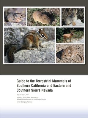 Guide to the Terrestrial Mammals of Southern California and Eastern and Southern Sierra Nevada