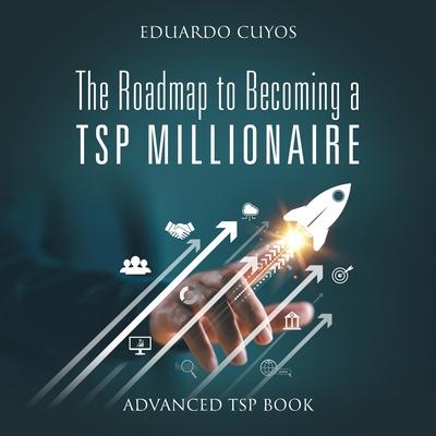 The Roadmap to Becoming a TSP Millionaire: Advanced TSP Book