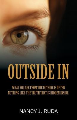 Outside In: What you see from the outside is often nothing like the truth that is hidden inside.