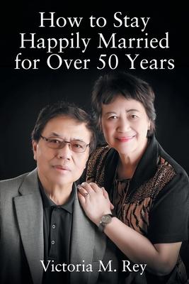 How to Stay Happily Married for Over 50 Years