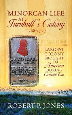 Minorcan Life at Turnbull's Colony 1768-1777: Largest Colony Brought to America During Colonial Era Subscription