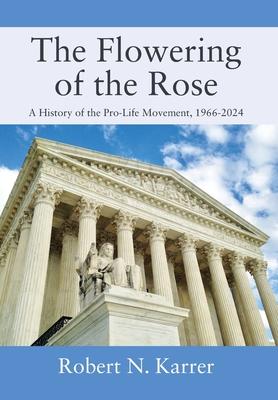 The Flowering of the Rose: A History of the Pro-Life Movement, 1966-2024 Subscription