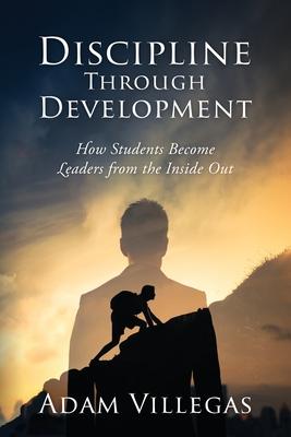 Discipline Through Development: How Students Become Leaders from the Inside Out Subscription