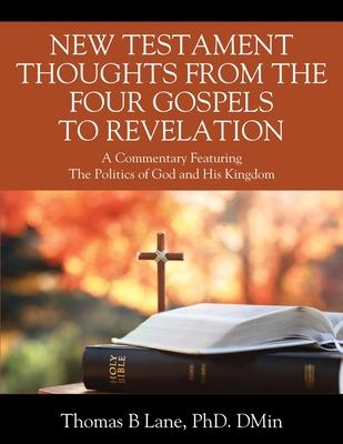 New Testament Thoughts from the Four Gospels to Revelation: A Commentary Featuring The Politics of God and His Kingdom Subscription