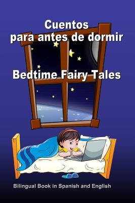 Cuentos para antes de dormir. Bedtime Fairy Tales. Bilingual Book in Spanish and English: Bilingue: ingls - espaol libro para nios. Dual Language B