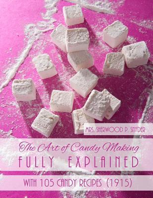 The Art of Candy Making Fully Explained: With 105 Candy Recipes Subscription