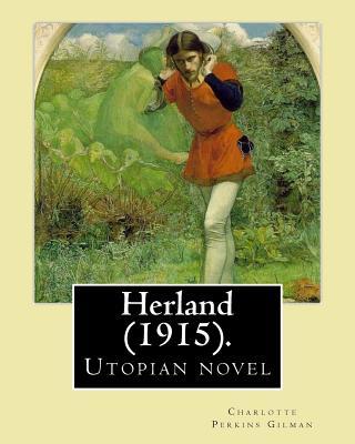 Herland (1915). By: Charlotte Perkins Gilman: Herland is a utopian novel from 1915, written by feminist Charlotte Perkins Gilman. Subscription