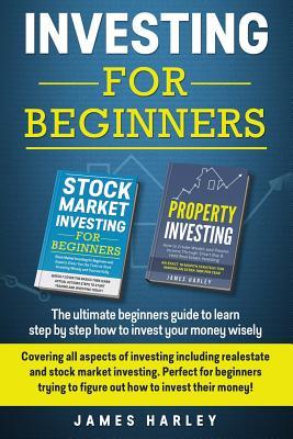 Investing For Beginners: Covering all aspects of investing including realestate and stock market investing. Perfect for beginners trying to fig