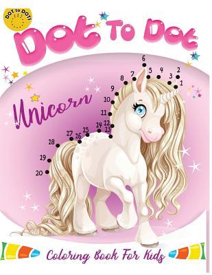 Dot to dot Unicorn Coloring Book For kids: Children Activity Connect the dots, Coloring Book for Kids Ages 2-4 3-5