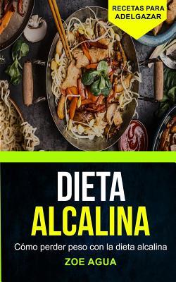 Dieta alcalina: Cmo perder peso con la dieta alcalina (Recetas para Adelgazar)