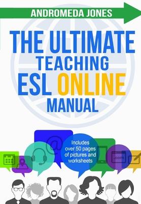 The Ultimate Teaching ESL Online Manual: Tools and techniques for successful TEFL classes online