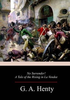 No Surrender! A Tale of the Rising in La Vendee