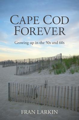 Cape Cod Forever: Growing up in the 50s and 60s