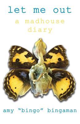 Let Me Out: A Madhouse Diary