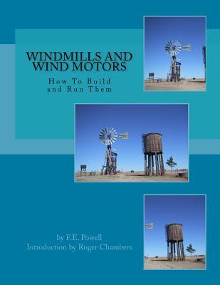 Windmills and Wind Motors: How To Build and Run Them